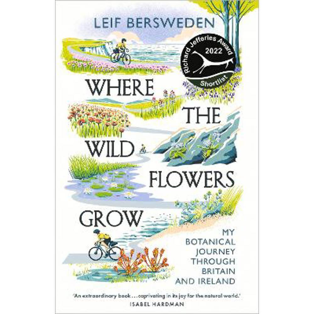 Where the Wildflowers Grow: Longlisted for the Wainwright Prize (Paperback) - Leif Bersweden